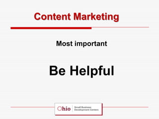 Content Marketing

    Most important



  Be Helpful
 
