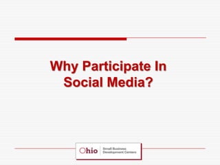 Why Participate In
 Social Media?
 
