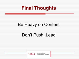 Final Thoughts


Be Heavy on Content

 Don’t Push, Lead
 