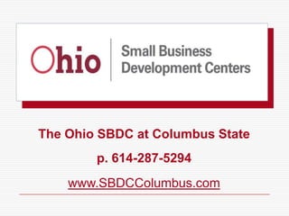 The Ohio SBDC at Columbus State
        p. 614-287-5294
    www.SBDCColumbus.com
 