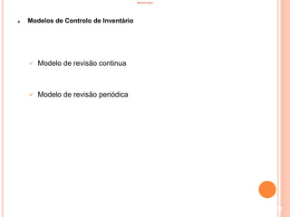 INVENTÁRIO
Modelos de Controlo de Inventário
 Modelo de revisão continua
 Modelo de revisão periódica
107
 