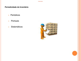 INVENTÁRIO
Periodicidade do Inventário
 Periódicos
 Pontuais
 Sistemáticos
45
 