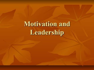 Motivation and
Leadership

 