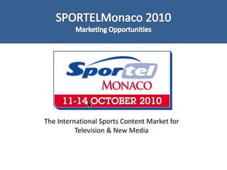 SPORTELMonaco 2010 Marketing Opportunities  The International Sports Content Market for Television & New Media  
