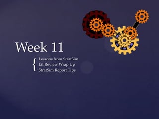 Week 11 Lessons from StratSim Lit Review Wrap Up StratSim Report Tips 