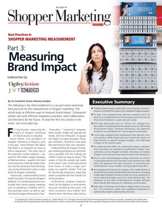 As seen in




                                                                                                                         p2pi.org




Best Practices in
SHOPPER MARKETING MEASUREMENT

Part 3:
Measuring
Brand Impact
Underwritten by:




By Liz Crawford, Senior Industry Analyst
                                                                                                               Executive Summary
The following is the third installment in a six-part series examining
best practices for the measurement of shopper marketing. This                                                n	   Traditional brand equity studies often are too broad, and too in-
                                                                                                                  frequent, to identify the impact of an individual shopper program.
article looks at effective ways to measure brand impact. Subsequent
                                                                                                             n	   To date, most pre/post-shop interview questions don’t tie
articles will cover effective integration practices, retail collaboration                                         back to an established set of brand equity questions such as
and directions for the future. To read the first two articles in the                                              those benchmarked in a year-over-year study.
series, visit www.p2pi.org.                                                                                  n	   Diet Pepsi tied results from its “Skinny Can” program at a
                                                                                                                  key retailer to longitudinal brand equity scores to definitively



F
       or big brands, measuring the                 “masculine,” “nurturing”). However,                           demonstrate impact. However meritorious, this approach
                                                                                                                  would be cost prohibitive for most programs and brands.
       impact of shopper marketing                  these tracker studies are typically too
       on brand equity is a big deal.               broad, and too infrequent, to gauge                      n	   Continually updated brand dashboards have become com-
                                                                                                                  mon practice. While these tools don’t report the impact on
   Bryan Welsh, vice president of                   the impact of a given program. Shop-
                                                                                                                  brand equity of a specific shopper program, they help keep
shopper marketing at PepsiCo, puts                  per marketers, therefore, have been                           a finger on the brand’s pulse.
it this way: “How drinkers feel about               left searching for their own solutions.
                                                                                                             n	   To understand the effect of a particular program, pre/post-
Diet Pepsi is as important an issue as                 Understanding the impact of shop-                          shop interviews are overlaid on quantitative shopper mea-
trial or awareness.” The sheer size of              per marketing programs on brand eq-                           surements, such as shopper card data. Interviews can reveal a
the potential in-store audience – up-               uity is possible, but the findings are                        shopper’s pre-store purchase intent and post-trip impressions.
ward of 140 million weekly shoppers                 neither cheap nor easy to obtain. The                    n	   Most current methodologies employ researchers to conduct
at Walmart alone – qualifies the retail             reason is that the sample size needs                          in-aisle observations and interviews to be overlaid onto sales
environment as a discrete media chan-               to be robust, over a brief executional                        data. This approach has merit, because it is recording real-
nel, and the conviction that brand eq-              time frame, to read a single cam-                             world behavior across retailers during program execution.
uity can be enhanced in-store is a key              paign at a specific retailer. That can                   n	   An emerging technique arms shoppers with mobile devices to
tenet of shopper marketing.                         be dauntingly expensive, especially                           record their purchases and self-administer interviews. Emerging
   Historically, understanding brand                when compared with the overall cost                           mobile apps facilitate a limited number of survey questions on
health has been the brand manager’s                 of the program.                                               top of captured shopper card and in-store behavior data. The
                                                                                                                  questions can be used to help determine shopper attitudes
bailiwick. It is standard practice to con-             Furthermore, program measure-
                                                                                                                  about brands after exposure to marketing communication.
tinually track various equity measures              ment can be slippery or error-prone,
                                                                                                             n	   Sales data is starting to be linked to digital media consump-
such as awareness, likability and fu-               because marketing execution and
                                                                                                                  tion. This connection needs only a qualitative dimension to
ture purchase intent, as well as spe-               retail conditions vary widely from                            significantly propel understanding forward.
cific brand imagery dimensions (“hip,”              store to store. Working under various

       © Copyright 2012. Path to Purchase Institute, Inc., Skokie, Illinois U.S.A.  All rights reserved under both international and Pan-American copyright conventions. No reproduction
       of any part of this material may be made without the prior written consent of the copyright holder. Any copyright infringement will be prosecuted to the fullest extent of the law.

                                                                                              1
 