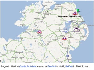 Summer Madness 2012
                                                    Glenarm Castle Estate




Began in 1987 at Castle Archdale, moved to Gosford in 1992, Belfast in 2001 & now….
 