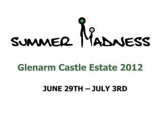 Glenarm Castle Estate 2012

     JUNE 29TH – JULY 3RD
 