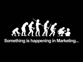 Something is happening in Marketing...
 
