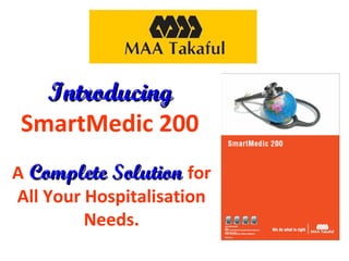 Introducing
SmartMedic 200
A Complete Solution for
All Your Hospitalisation
Needs.

 