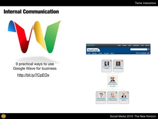 Twine Interactive


Internal Communication




    9 practical ways to use
   Google Wave for business
     http://bit.ly/...
