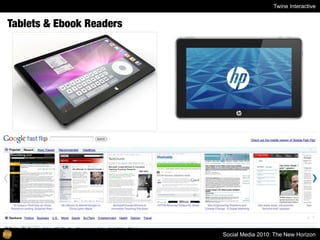 Twine Interactive


Tablets & Ebook Readers




                          Social Media 2010: The New Horizon
 
