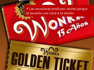 Las emociones producen ventas porque
la emoción nos lleva a la acción
 