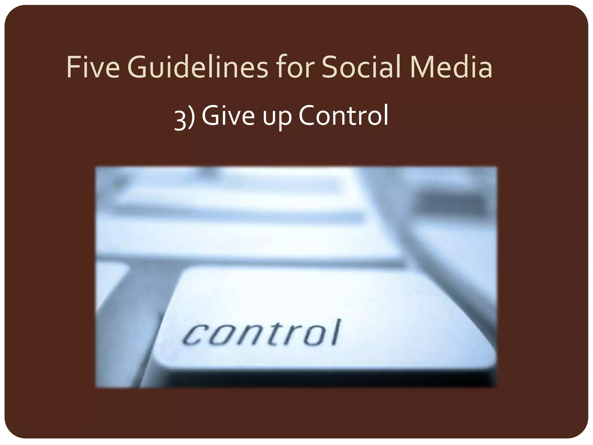 Five Guidelines for Social Media3) Give up Control