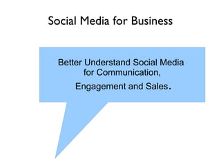 Social Media for Business Better Understand Social Media  for Communication, Engagement and Sales . 