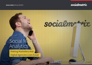 Making Marketers And
Digital Agencies Lives Easier
SocialMedia
Analytics
SPECIAL REPORTSSOCIAL MEDIA
 