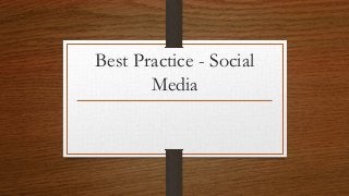 Best Practice - Social
Media
 