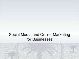 Social Media and Online Marketing
for Businesses
 