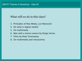 SM2701 Theories of Interactivity – Class 02 ,[object Object],[object Object],[object Object],[object Object],[object Object],[object Object],[object Object]