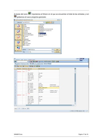 A través del icono    importamos el fichero en el que se encuentran el total de las entradas y con
    grabamos el nuevo programa generado.




58568675.doc                                                                        Página 17 de 19
 