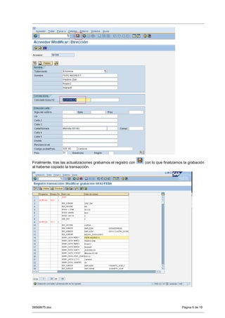 Finalmente, tras las actualizaciones grabamos el registro con   con lo que finalizamos la grabación
al haberse copiado la transacción.




58568675.doc                                                                         Página 6 de 19
 