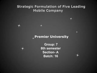 Premier University
Group: 7
8th semester
Section- A
Batch: 16
 