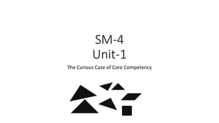 SM-4
Unit-1
The Curious Case of Core Competency
 