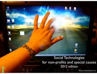 Social Technologies
for non-proﬁts and special causes
           2012 edition
                          ﬂickr.com/photos/dm-set
 