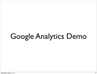 Google Analytics Demo
17Wednesday, August 14, 13
 