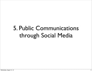 5. Public Communications
through Social Media
2Wednesday, August 14, 13
 