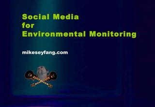 Intro Social Media  for  Environmental Monitoring mikeseyfang.com 