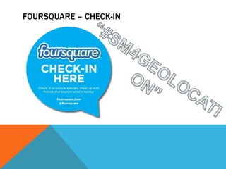 FOURSQUARE – CHECK-IN
 