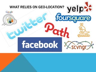 WHAT RELIES ON GEO-LOCATION?
 