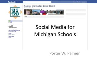 Social Media for Michigan Schools Porter W. Palmer 