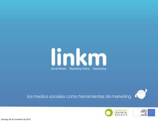 linkmSocial Media Marketing Online Networking
los medios sociales como herramientas de marketing
domingo 28 de noviembre de 2010
 