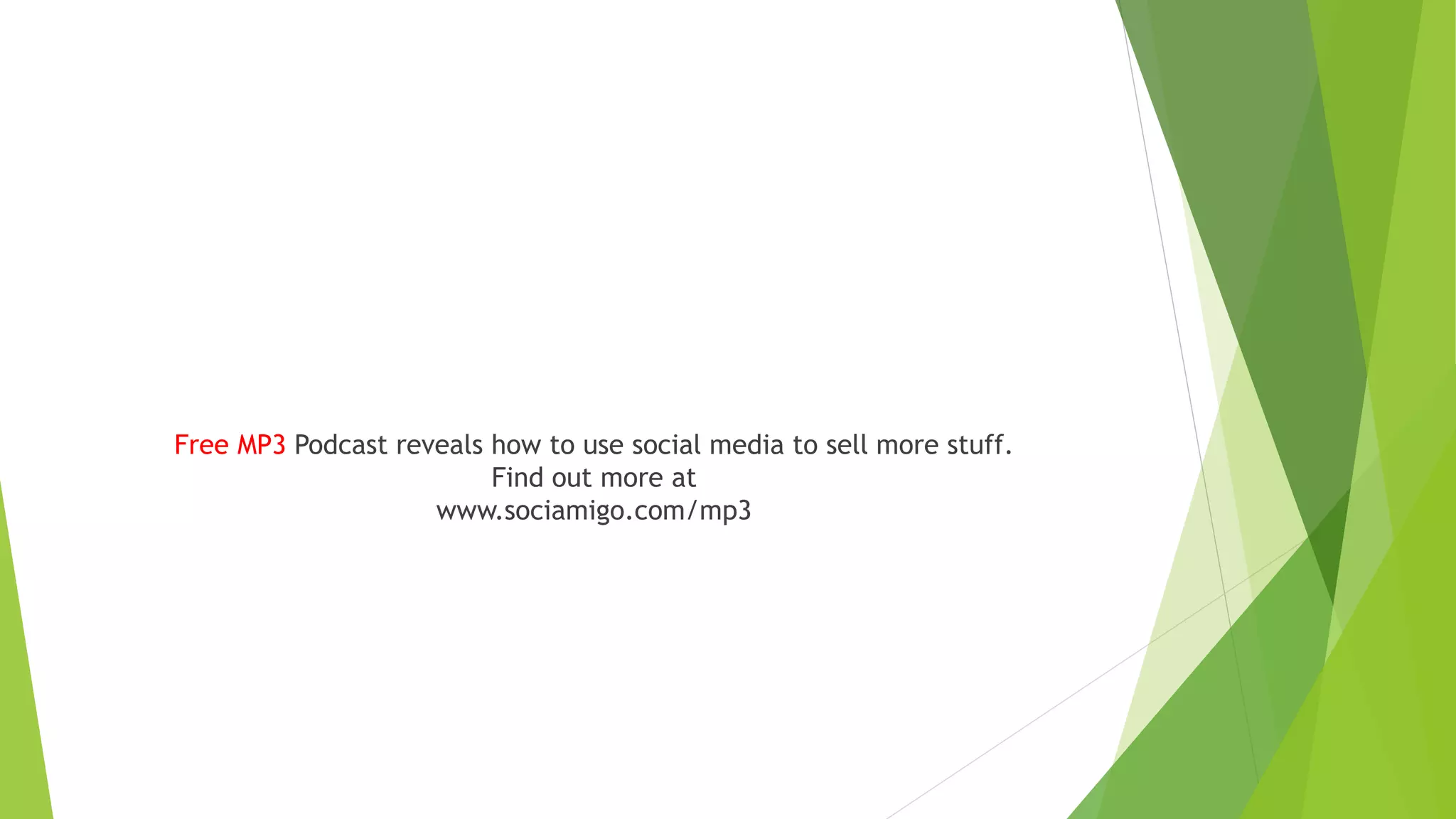 Free MP3 Podcast reveals how to use social media to sell more stuff.
Find out more at
www.sociamigo.com/mp3
