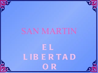 SAN MARTIN EL LIBERTADOR 