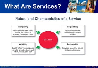 Services Marketing
Slide © 2010 by Lovelock & Wirtz Services Marketing 7/e Chapter 1 – Page 16
What Are Services?
Nature and Characteristics of a Service
 