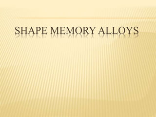 SHAPE MEMORY ALLOYS
 