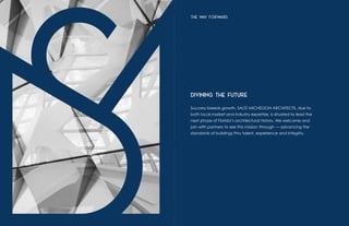 Divining the Future
Success breeds growth. SALTZ MICHELSON ARCHITECTS, due to
both local market and industry expertise, is situated to lead the
next phase of Florida’s architectural history. We welcome and
join with partners to see this mission through — advancing the
standards of buildings thru talent, experience and integrity.
THE WAY FORW
ARD
 