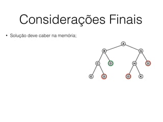 Considerações Finais
• Solução deve caber na memória;
A
B G
C D
E D
H D
D K
 