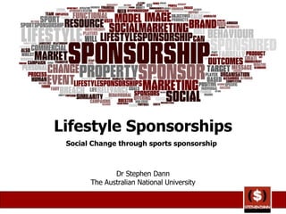 Lifestyle Sponsorships Social Change through sports sponsorship   Dr Stephen Dann The Australian National University 