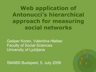 Web application of Antonucci’s hierarchical approach for measuring social networks ,[object Object],[object Object],[object Object],[object Object]