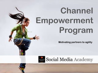 Channel Empowerment Program Motivating partners to agility 