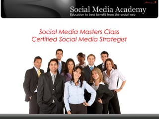 Social Media Masters Class
                      Certified Social Media Strategist
                                Certified Social Media Strategist




© Copyright Xeequa Corp. 2008
 
