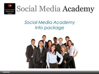 Social Media Academy
                                         Info package




#SMACAD
    © Copyright Xeequa Corp. 2008
 