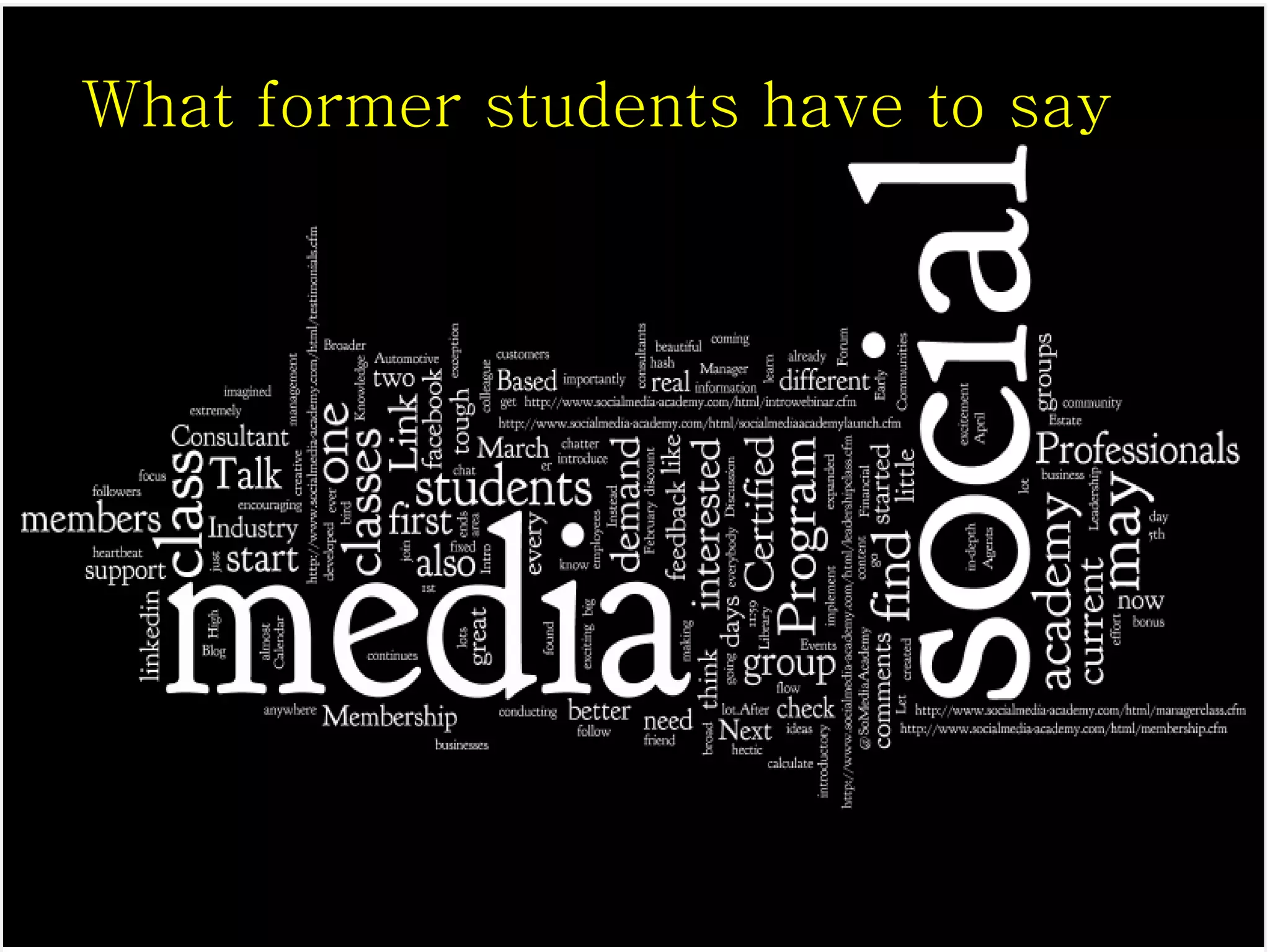 #SMACAD




         What former students have to say




© Copyright Social Media Academy 2009-2011   18   Copying or distribution is prohibited
 