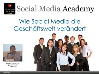 Wie Social Media die
                Geschäftswelt verändert




    Axel Schultze
      President


#SMACAD
    © Copyright Xeequa Corp. 2008
 