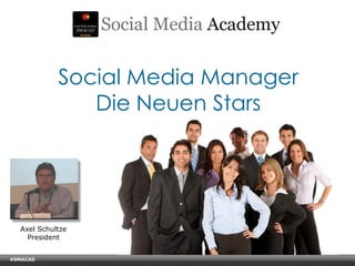 Social Media Manager
                        Die Neuen Stars




    Axel Schultze
      President


#SMACAD
    © Copyright Xeequa Corp. 2008
 