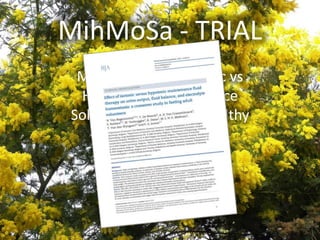 MihMoSa - TRIAL
Metabolism of Isotonic vs
Hypotonic Maintenance
Solutions in Fasting Healthy
Adults
 